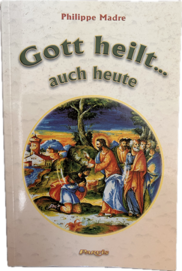 GOTT HEILT AUCH HEUTE